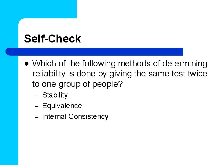 Self-Check l Which of the following methods of determining reliability is done by giving