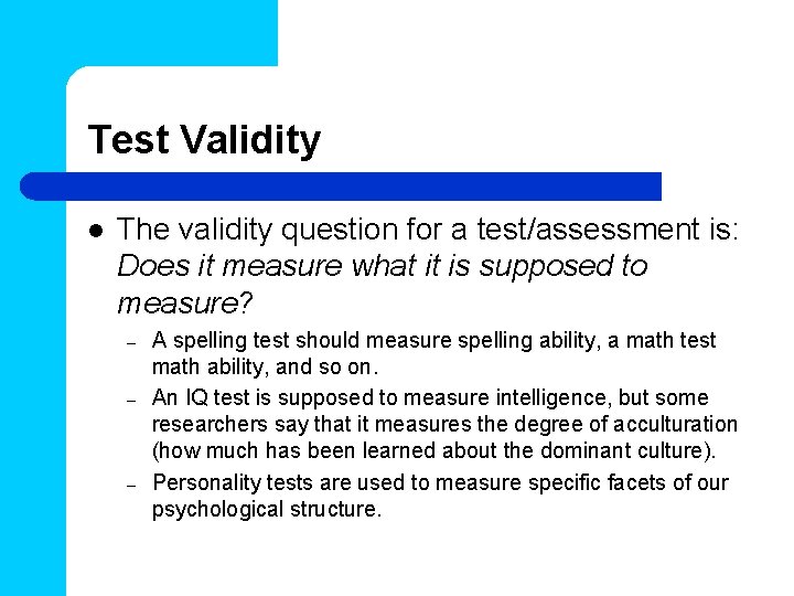 Test Validity l The validity question for a test/assessment is: Does it measure what