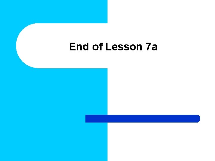 End of Lesson 7 a 