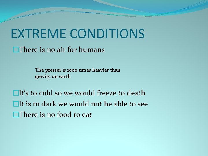 EXTREME CONDITIONS �There is no air for humans The presser is 1000 times heavier