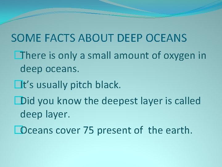 SOME FACTS ABOUT DEEP OCEANS �There is only a small amount of oxygen in