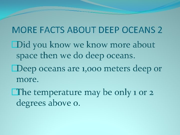 MORE FACTS ABOUT DEEP OCEANS 2 �Did you know we know more about space
