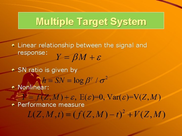 Multiple Target System Linear relationship between the signal and response: SN ratio is given Multiple Target System Linear relationship between the signal and response: SN ratio is given