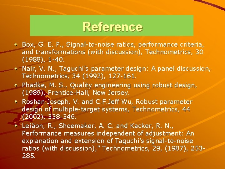 Reference Box, G. E. P. , Signal-to-noise ratios, performance criteria, and transformations (with discussion), Reference Box, G. E. P. , Signal-to-noise ratios, performance criteria, and transformations (with discussion),