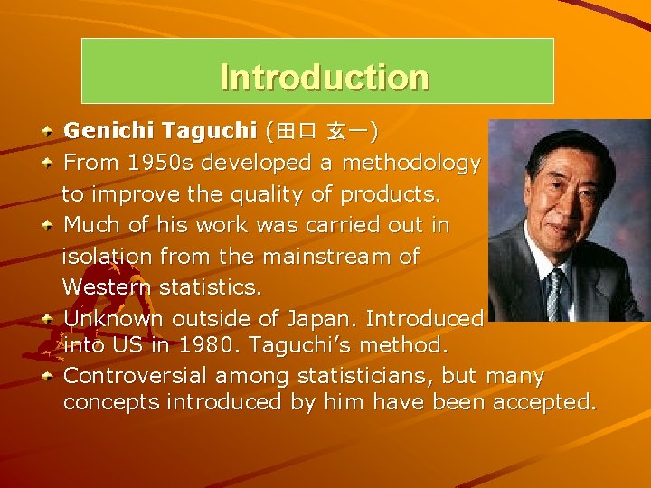 Introduction Genichi Taguchi (田口 玄一) From 1950 s developed a methodology to improve the Introduction Genichi Taguchi (田口 玄一) From 1950 s developed a methodology to improve the