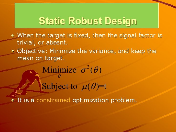 Static Robust Design When the target is fixed, then the signal factor is trivial, Static Robust Design When the target is fixed, then the signal factor is trivial,