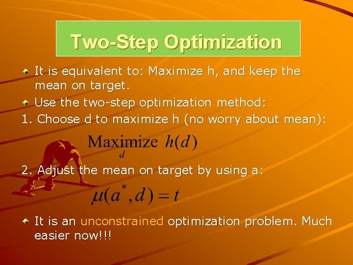Two-Step Optimization It is equivalent to: Maximize h, and keep the mean on target. Two-Step Optimization It is equivalent to: Maximize h, and keep the mean on target.