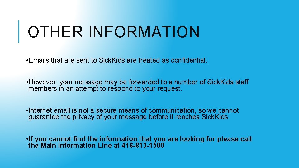 OTHER INFORMATION • Emails that are sent to Sick. Kids are treated as confidential.
