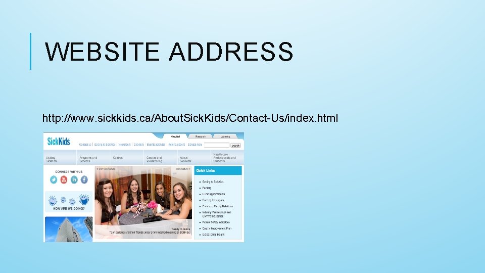 WEBSITE ADDRESS http: //www. sickkids. ca/About. Sick. Kids/Contact-Us/index. html 