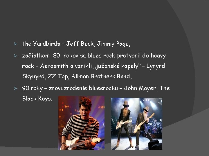 Ø the Yardbirds – Jeff Beck, Jimmy Page, Ø začiatkom 80. rokov sa blues