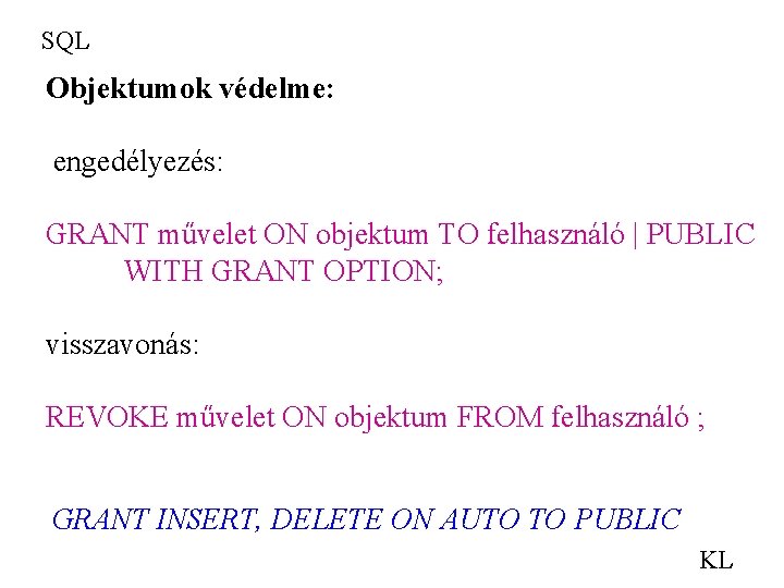 SQL Objektumok védelme: engedélyezés: GRANT művelet ON objektum TO felhasználó | PUBLIC WITH GRANT