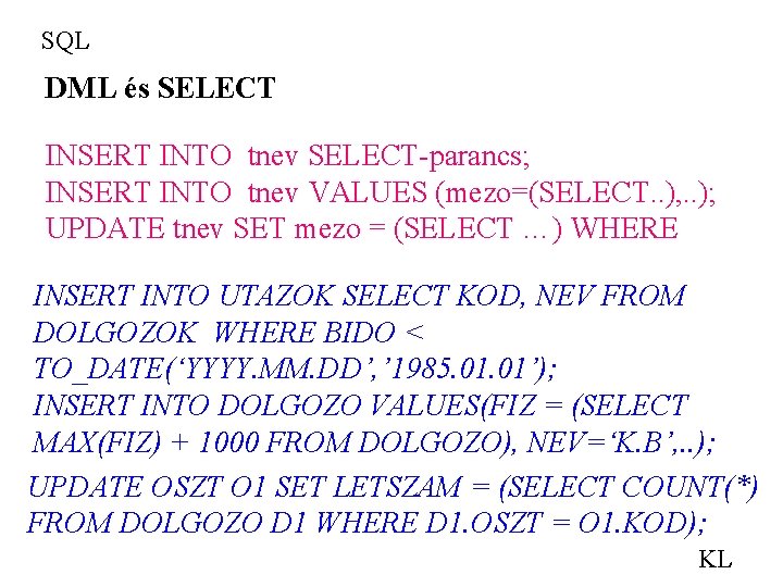 SQL DML és SELECT INSERT INTO tnev SELECT-parancs; INSERT INTO tnev VALUES (mezo=(SELECT. .