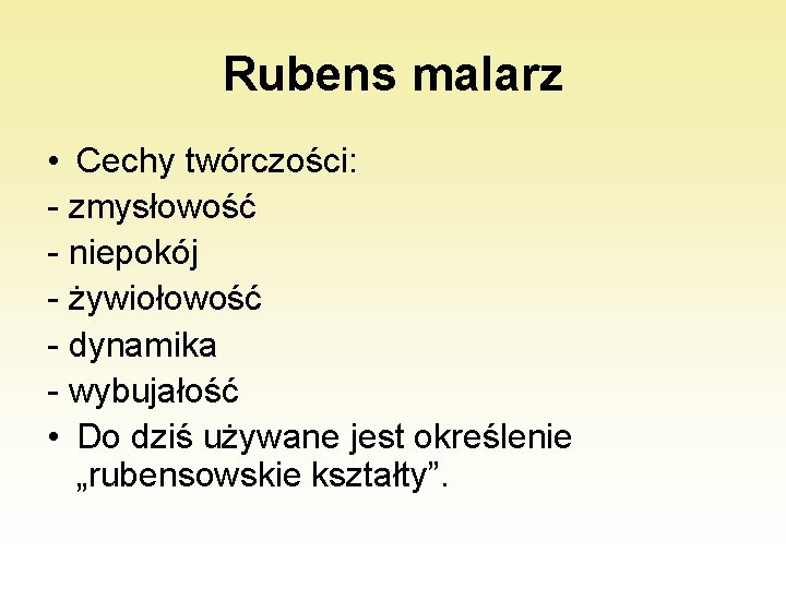 Rubens malarz • Cechy twórczości: - zmysłowość - niepokój - żywiołowość - dynamika -