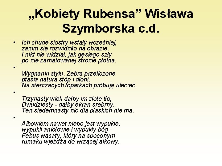 „Kobiety Rubensa” Wisława Szymborska c. d. • Ich chude siostry wstały wcześniej, zanim się