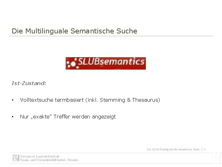 Die Multilinguale Semantische Suche Ist-Zustand: • Volltextsuche termbasiert (inkl. Stemming & Thesaurus) • Nur