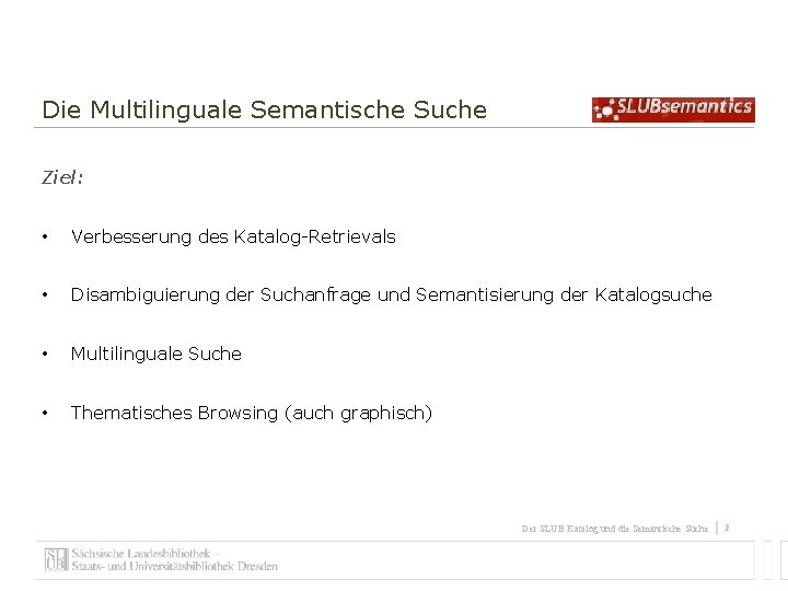Die Multilinguale Semantische Suche Ziel: • Verbesserung des Katalog-Retrievals • Disambiguierung der Suchanfrage und