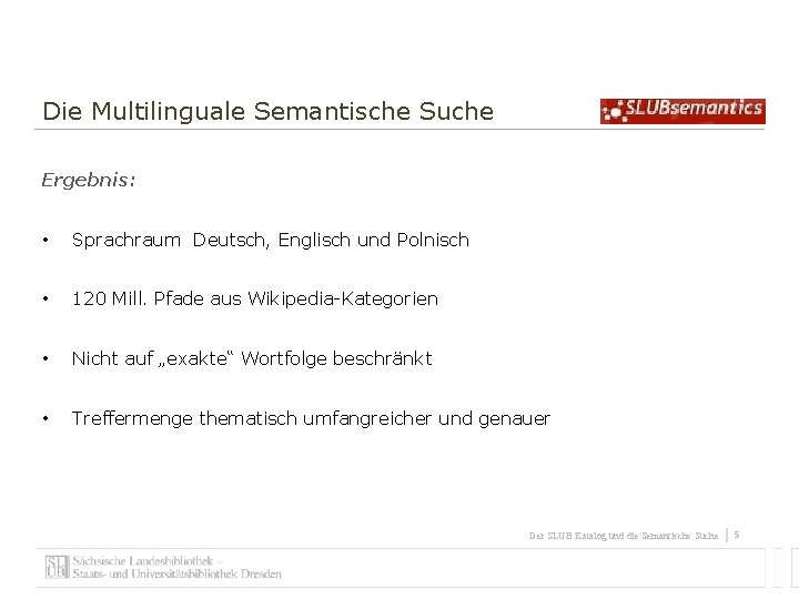 Die Multilinguale Semantische Suche Ergebnis: • Sprachraum Deutsch, Englisch und Polnisch • 120 Mill.