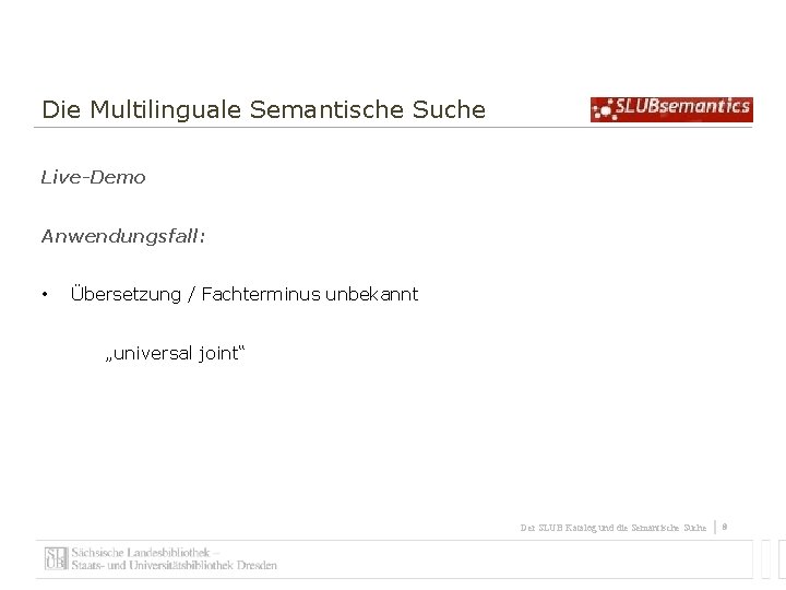 Die Multilinguale Semantische Suche Live-Demo Anwendungsfall: • Übersetzung / Fachterminus unbekannt „universal joint“ Der