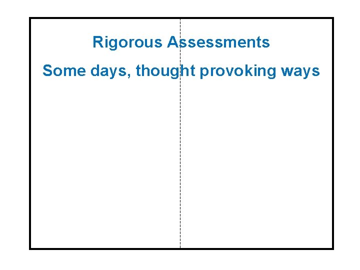Rigorous Assessments Some days, thought provoking ways 