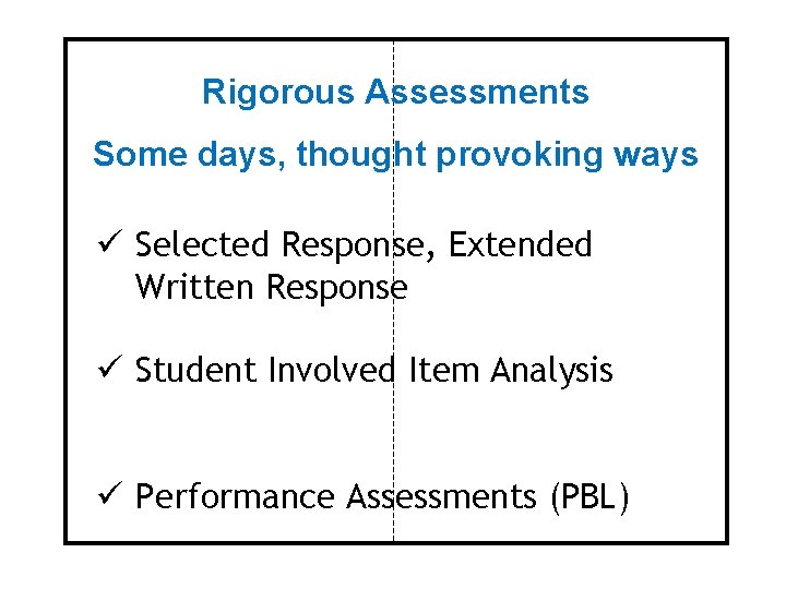Rigorous Assessments Some days, thought provoking ways ü Selected Response, Extended Written Response ü