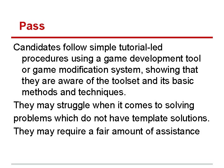 Pass Candidates follow simple tutorial-led procedures using a game development tool or game modification