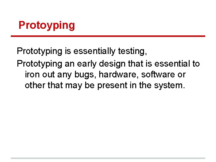 Protoyping Prototyping is essentially testing, Prototyping an early design that is essential to iron