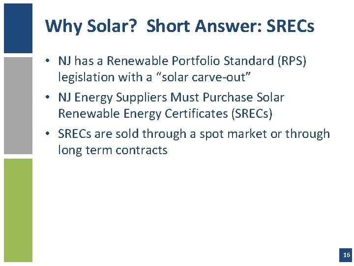 Why Solar? Short Answer: SRECs • NJ has a Renewable Portfolio Standard (RPS) legislation