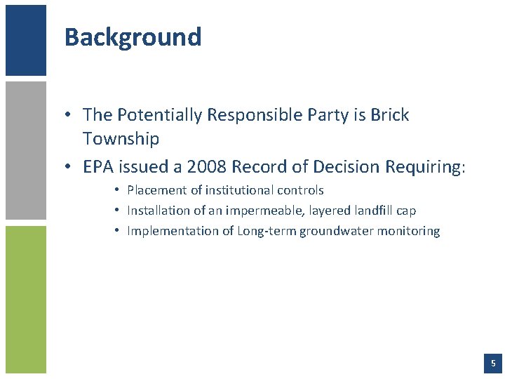 Background • The Potentially Responsible Party is Brick Township • EPA issued a 2008