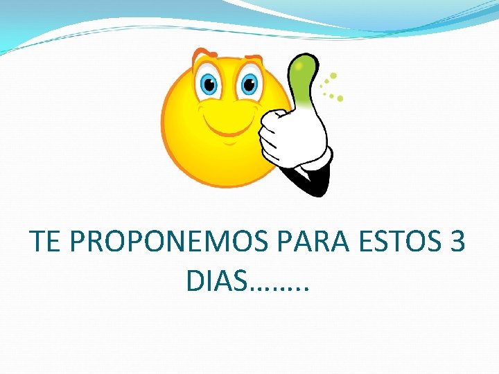 TE PROPONEMOS PARA ESTOS 3 DIAS……. . 