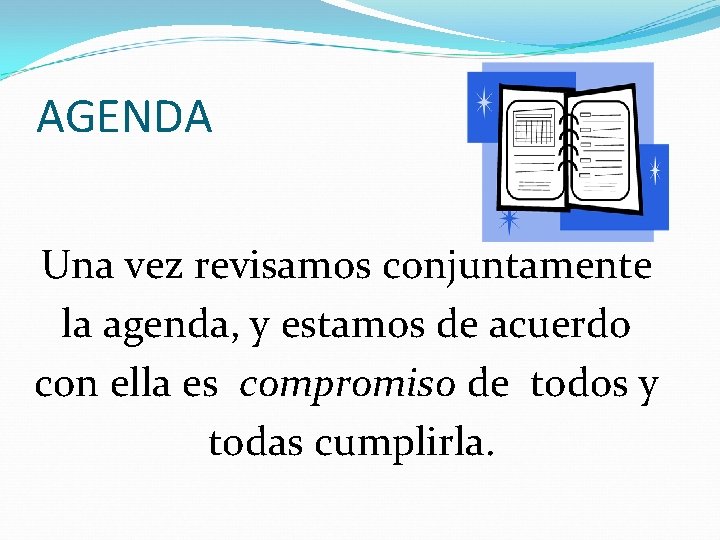 AGENDA Una vez revisamos conjuntamente la agenda, y estamos de acuerdo con ella es