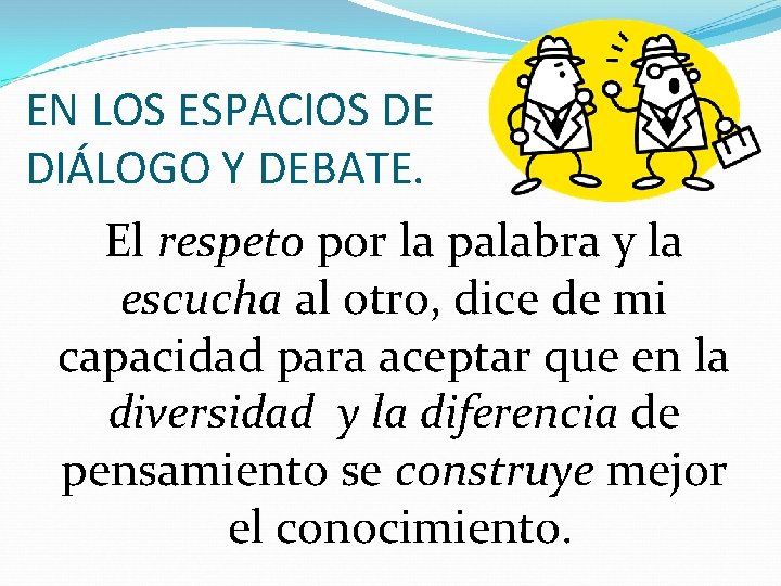 EN LOS ESPACIOS DE DIÁLOGO Y DEBATE. El respeto por la palabra y la