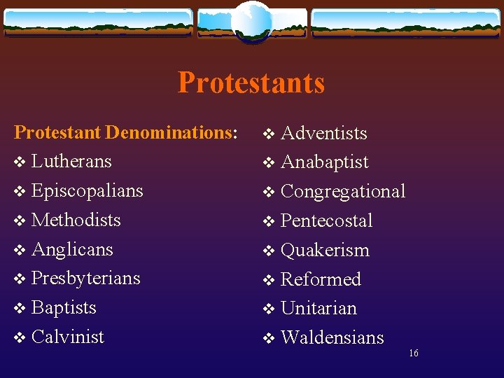 Protestants Protestant Denominations: v Lutherans v Episcopalians v Methodists v Anglicans v Presbyterians v