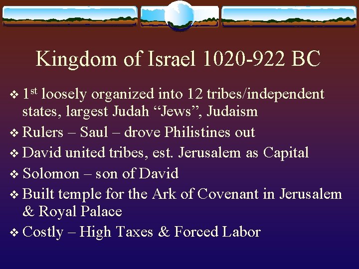 Kingdom of Israel 1020 -922 BC v 1 st loosely organized into 12 tribes/independent