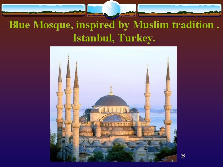 Blue Mosque, inspired by Muslim tradition. Istanbul, Turkey. 29 