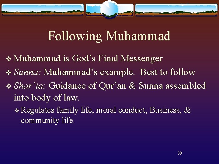 Following Muhammad v Muhammad is God’s Final Messenger v Sunna: Muhammad’s example. Best to