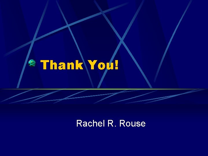 Thank You! Rachel R. Rouse 