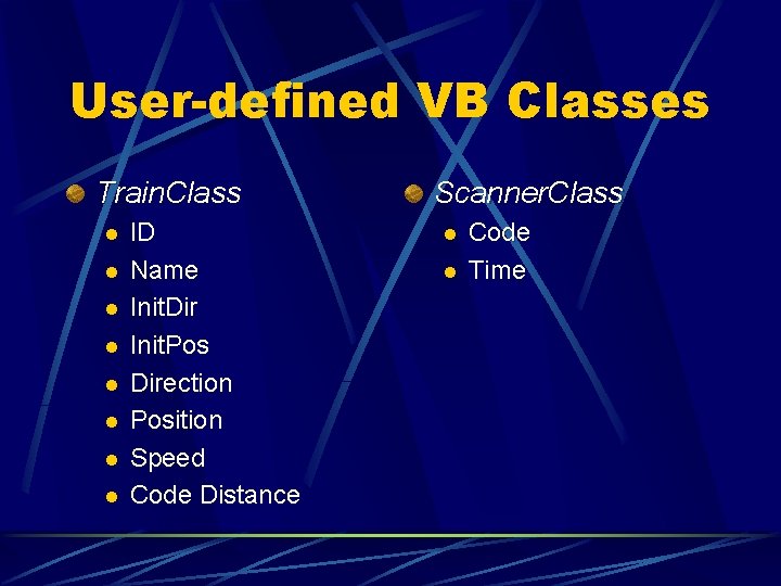 User-defined VB Classes Train. Class l l l l ID Name Init. Dir Init.