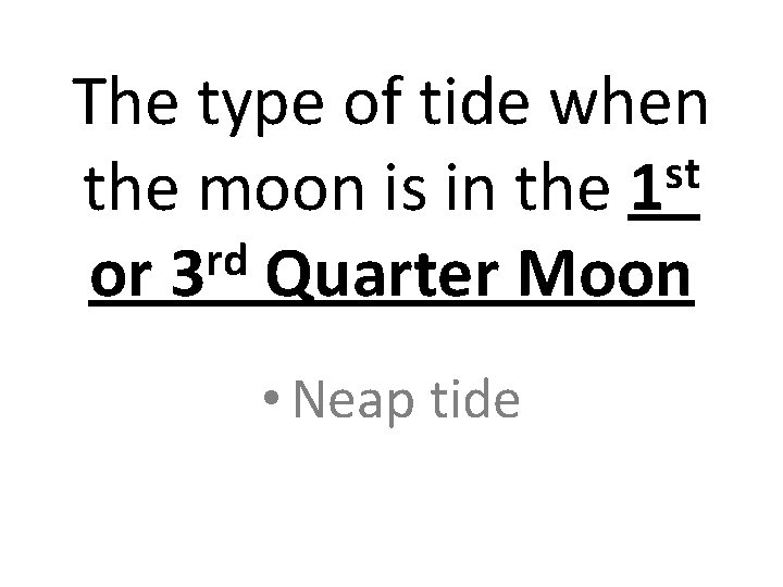 The type of tide when st the moon is in the 1 rd or