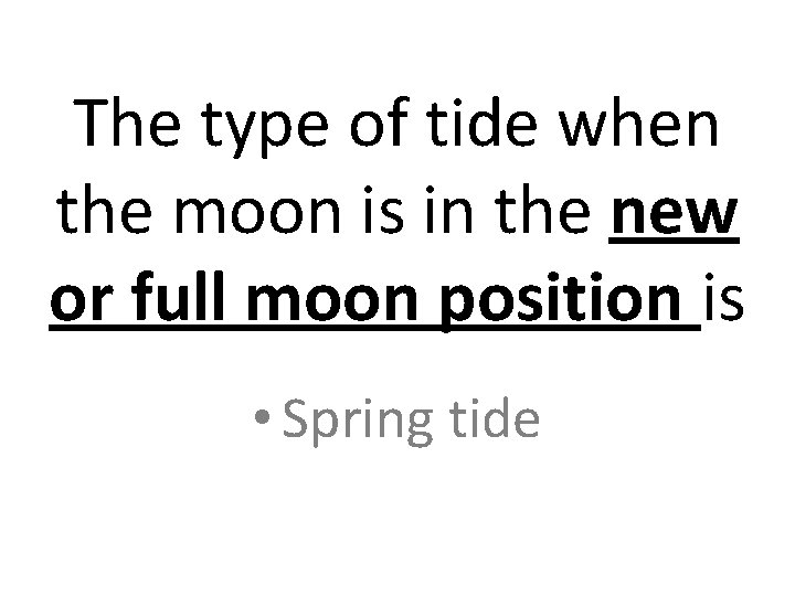 The type of tide when the moon is in the new or full moon