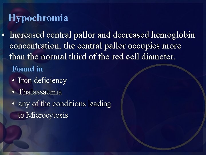 Hypochromia • Increased central pallor and decreased hemoglobin concentration, the central pallor occupies more