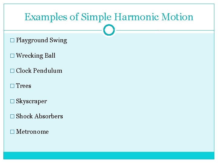 Examples of Simple Harmonic Motion � Playground Swing � Wrecking Ball � Clock Pendulum