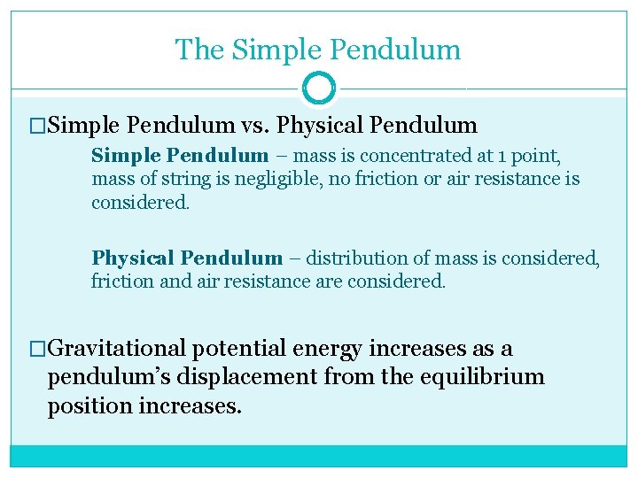 The Simple Pendulum �Simple Pendulum vs. Physical Pendulum Simple Pendulum – mass is concentrated