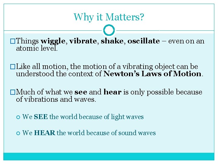 Why it Matters? �Things wiggle, vibrate, shake, oscillate – even on an atomic level.