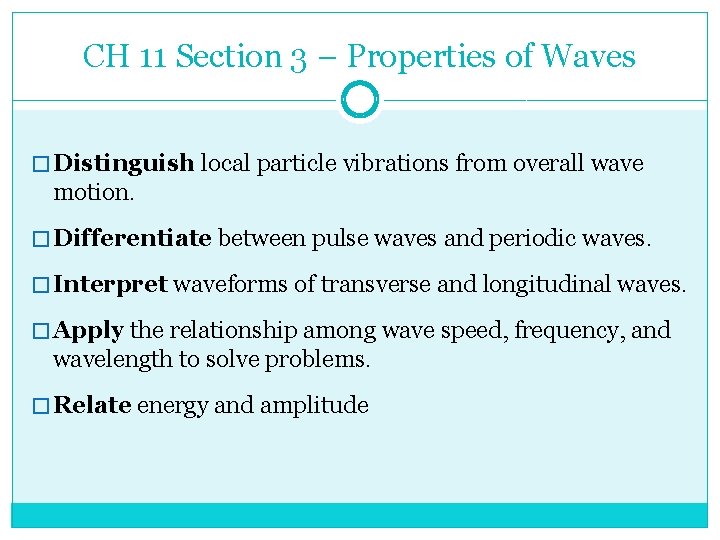 CH 11 Section 3 – Properties of Waves � Distinguish local particle vibrations from