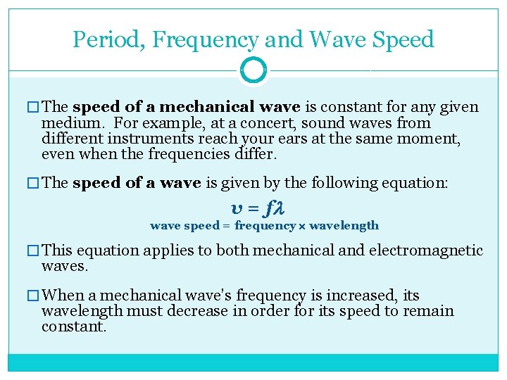 Period, Frequency and Wave Speed � The speed of a mechanical wave is constant