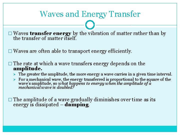 Waves and Energy Transfer � Waves transfer energy by the vibration of matter rather