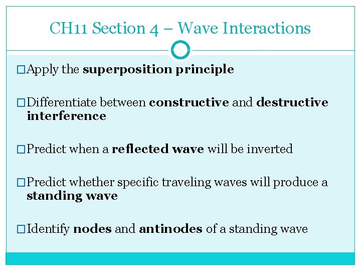 CH 11 Section 4 – Wave Interactions �Apply the superposition principle �Differentiate between constructive
