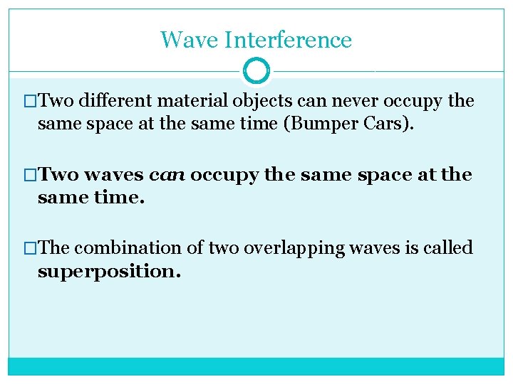 Wave Interference �Two different material objects can never occupy the same space at the