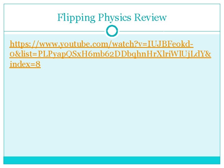 Flipping Physics Review https: //www. youtube. com/watch? v=IUJBFeokd 0&list=PLPyap. QSx. H 6 mb 62