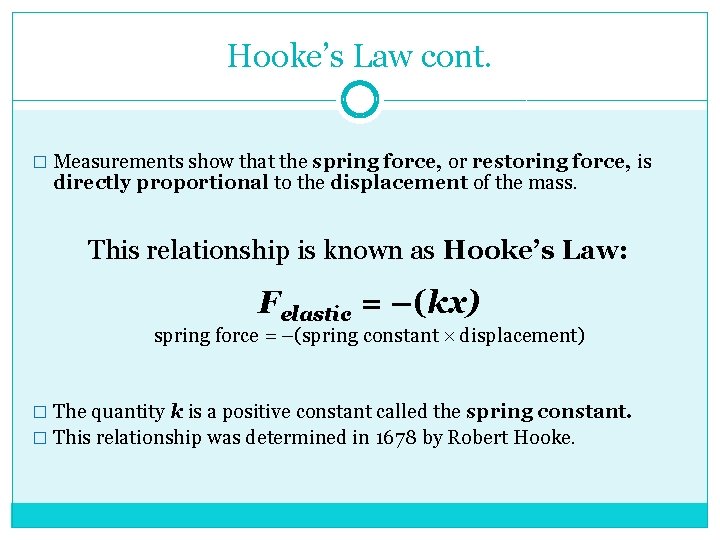 Hooke’s Law cont. � Measurements show that the spring force, or restoring force, is